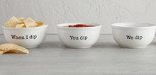 Load image into Gallery viewer, When I Dip, You Dip, We Dip Bowls
