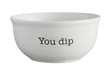 Load image into Gallery viewer, When I Dip, You Dip, We Dip Bowls