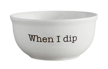 Load image into Gallery viewer, When I Dip, You Dip, We Dip Bowls