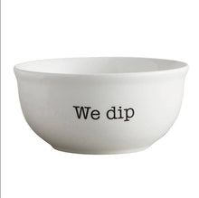 Load image into Gallery viewer, When I Dip, You Dip, We Dip Bowls